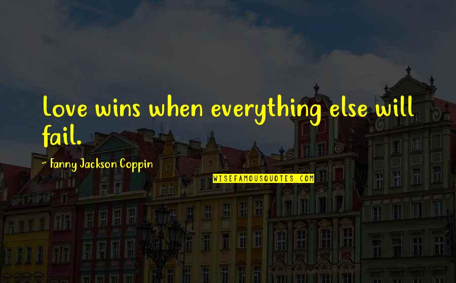 Retoactiver Quotes By Fanny Jackson Coppin: Love wins when everything else will fail.