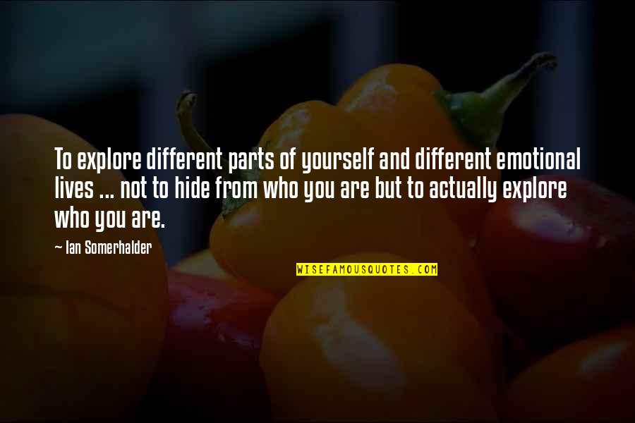Retold Quotes By Ian Somerhalder: To explore different parts of yourself and different Retold Quotes By Ian Somerhalder: To explore different parts of yourself and different
