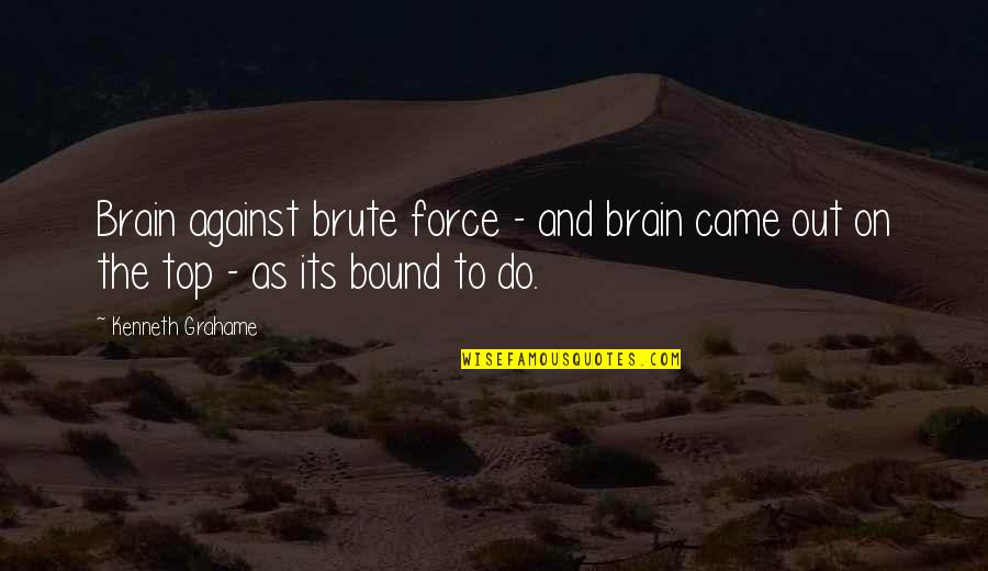 Retold Tale Quotes By Kenneth Grahame: Brain against brute force - and brain came