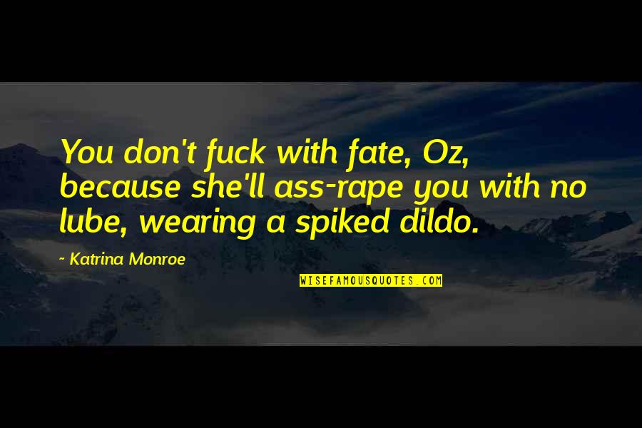 Retomando A Quotes By Katrina Monroe: You don't fuck with fate, Oz, because she'll