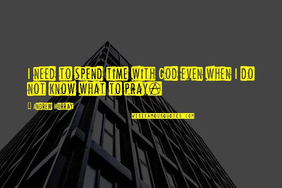 Retomaran Quotes By Andrew Murray: I need to spend time with God even