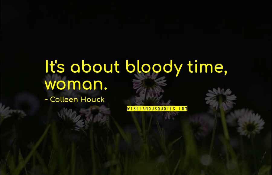 Retomb De Poutre Quotes By Colleen Houck: It's about bloody time, woman.