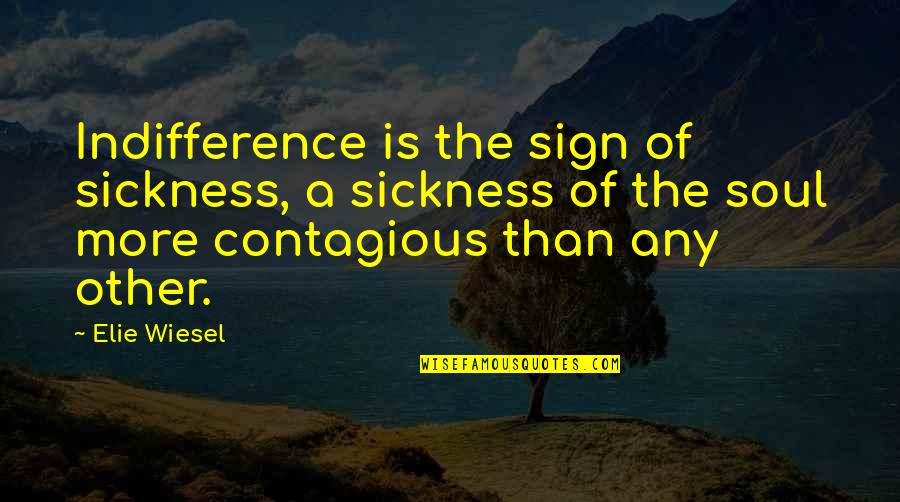 Retomb S M Diatiques Quotes By Elie Wiesel: Indifference is the sign of sickness, a sickness