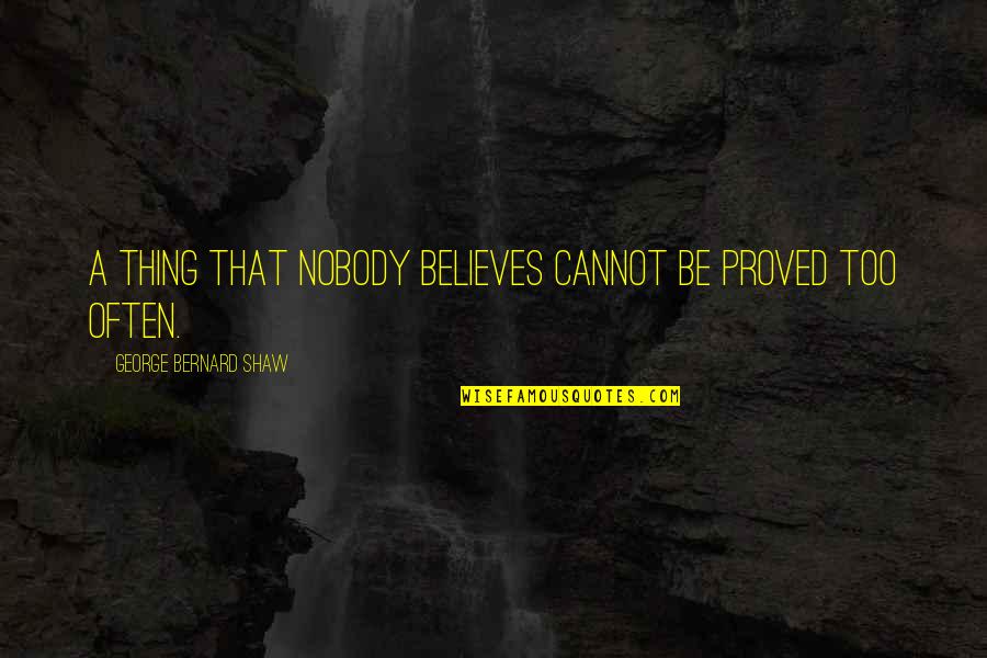 Retomb S M Diatiques Quotes By George Bernard Shaw: A thing that nobody believes cannot be proved