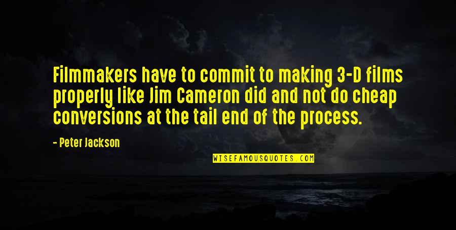Retomber Amoureux Quotes By Peter Jackson: Filmmakers have to commit to making 3-D films Retomber Amoureux Quotes By Peter Jackson: Filmmakers have to commit to making 3-D films