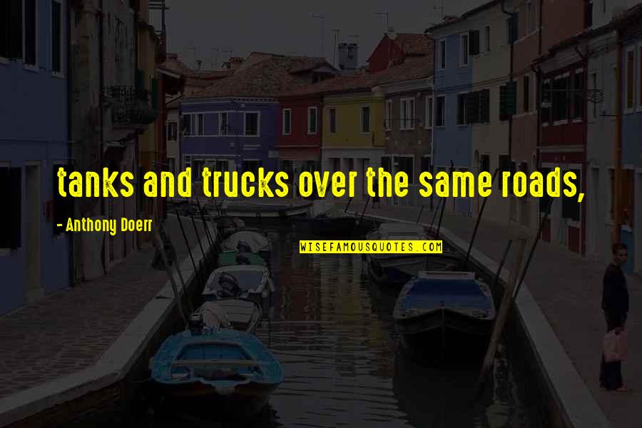 Retooled Demarini Quotes By Anthony Doerr: tanks and trucks over the same roads,