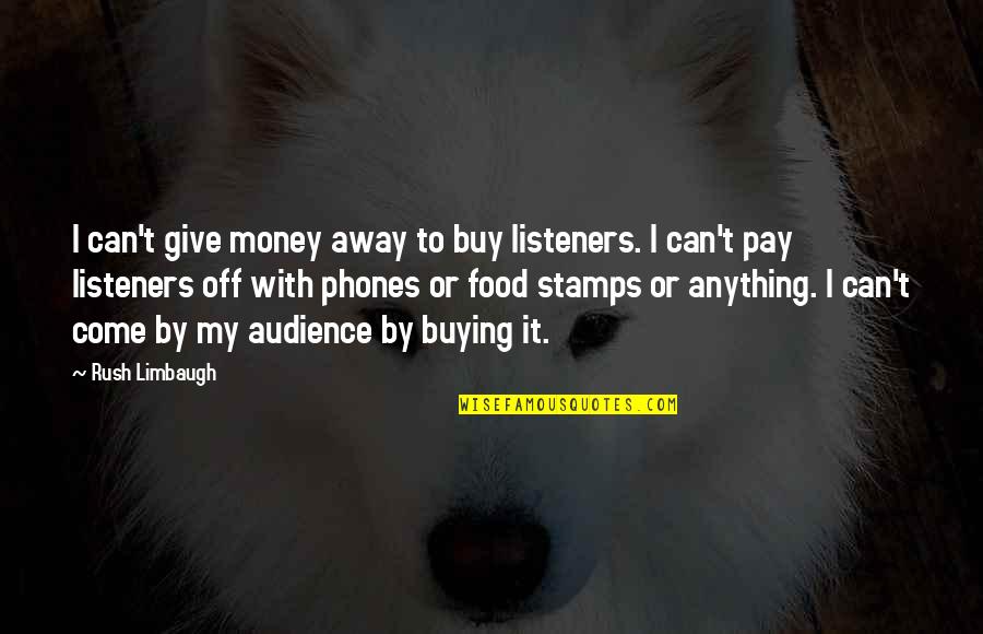 Retooled Demarini Quotes By Rush Limbaugh: I can't give money away to buy listeners.