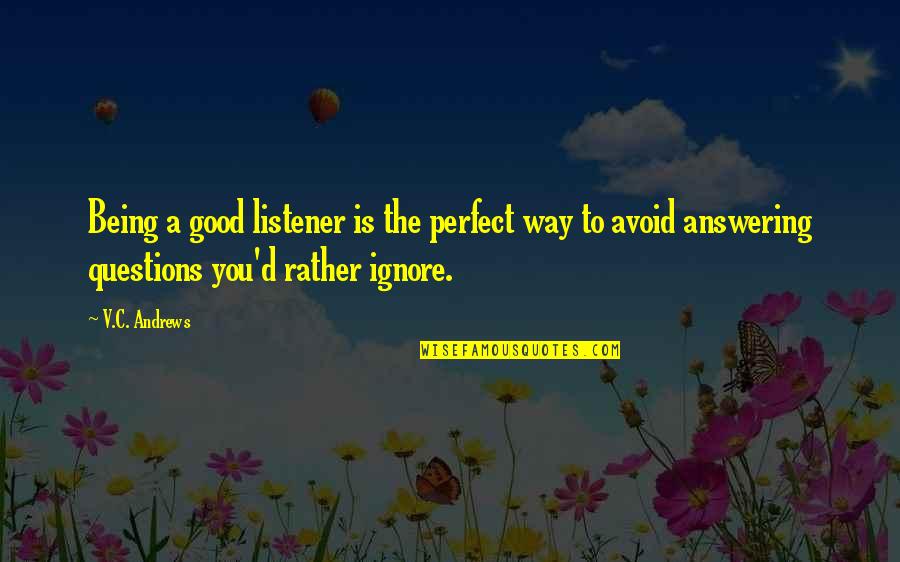 Retooling For An Aging Quotes By V.C. Andrews: Being a good listener is the perfect way Retooling For An Aging Quotes By V.C. Andrews: Being a good listener is the perfect way