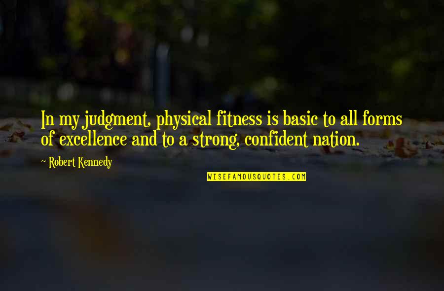 Retorcer Significado Quotes By Robert Kennedy: In my judgment, physical fitness is basic to Retorcer Significado Quotes By Robert Kennedy: In my judgment, physical fitness is basic to