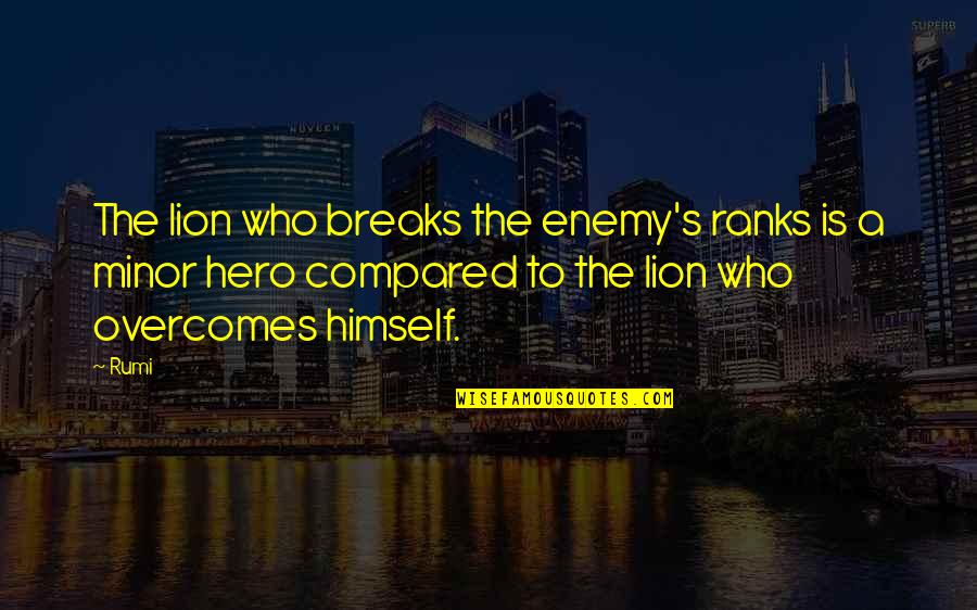 Retoricas Definicion Quotes By Rumi: The lion who breaks the enemy's ranks is Retoricas Definicion Quotes By Rumi: The lion who breaks the enemy's ranks is