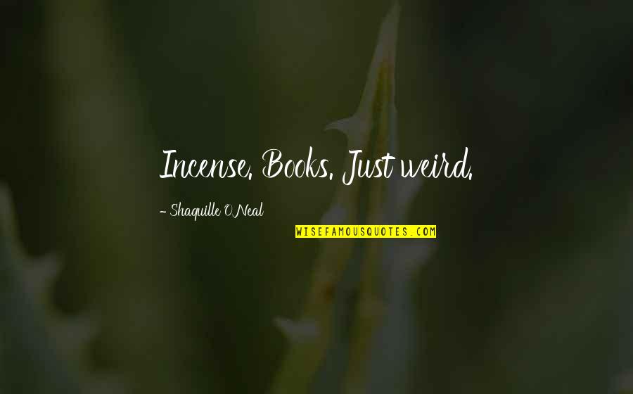 Retoricas Definicion Quotes By Shaquille O'Neal: Incense. Books. Just weird. Retoricas Definicion Quotes By Shaquille O'Neal: Incense. Books. Just weird.