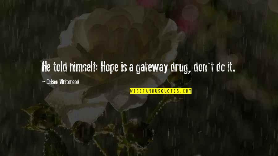 Retort Packaging Quotes By Colson Whitehead: He told himself: Hope is a gateway drug, Retort Packaging Quotes By Colson Whitehead: He told himself: Hope is a gateway drug,