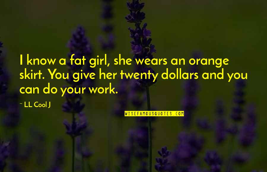 Retort Packaging Quotes By LL Cool J: I know a fat girl, she wears an Retort Packaging Quotes By LL Cool J: I know a fat girl, she wears an