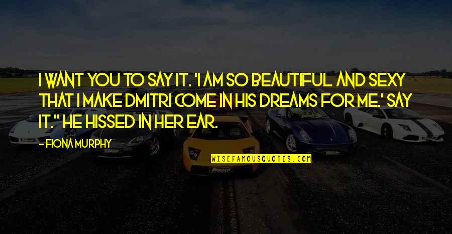 Retortijones Quotes By Fiona Murphy: I want you to say it. 'I am