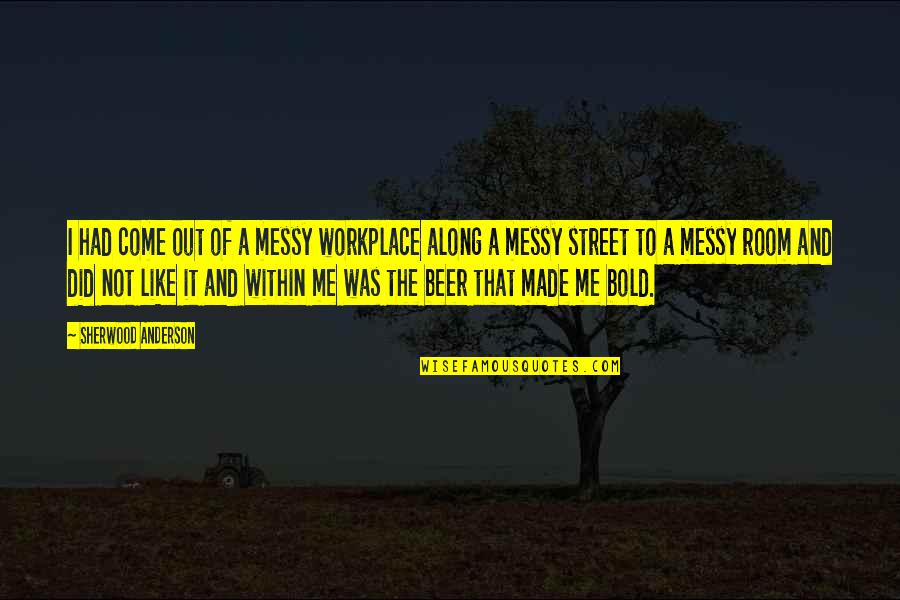 Retoryczne Quotes By Sherwood Anderson: I had come out of a messy workplace