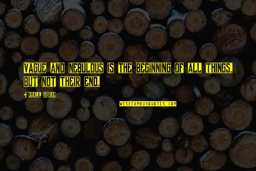 Retos Para Quotes By Khalil Gibran: Vague and nebulous is the beginning of all