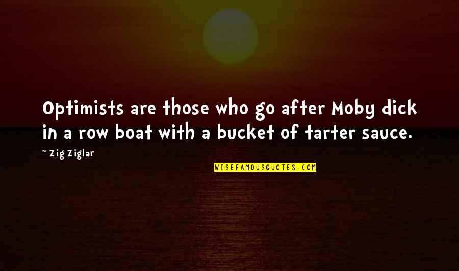 Retossed Quotes By Zig Ziglar: Optimists are those who go after Moby dick