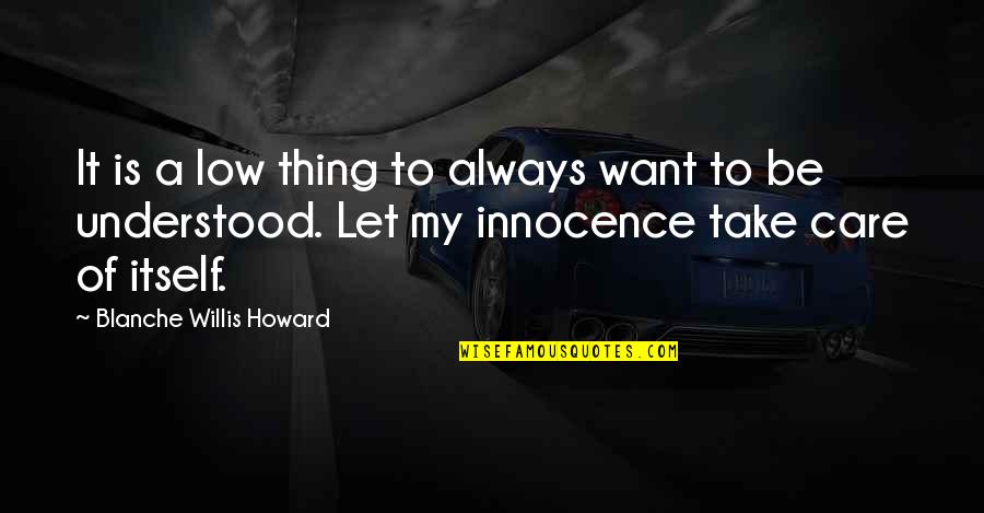 Retra Quotes By Blanche Willis Howard: It is a low thing to always want