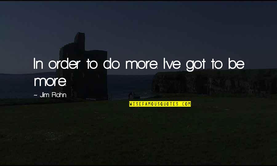 Retrace Quotes By Jim Rohn: In order to do more. I've got to