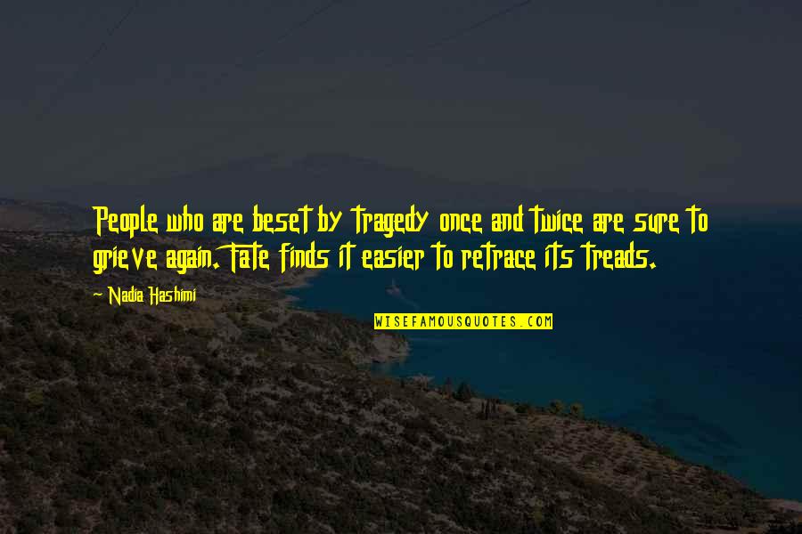 Retrace Quotes By Nadia Hashimi: People who are beset by tragedy once and