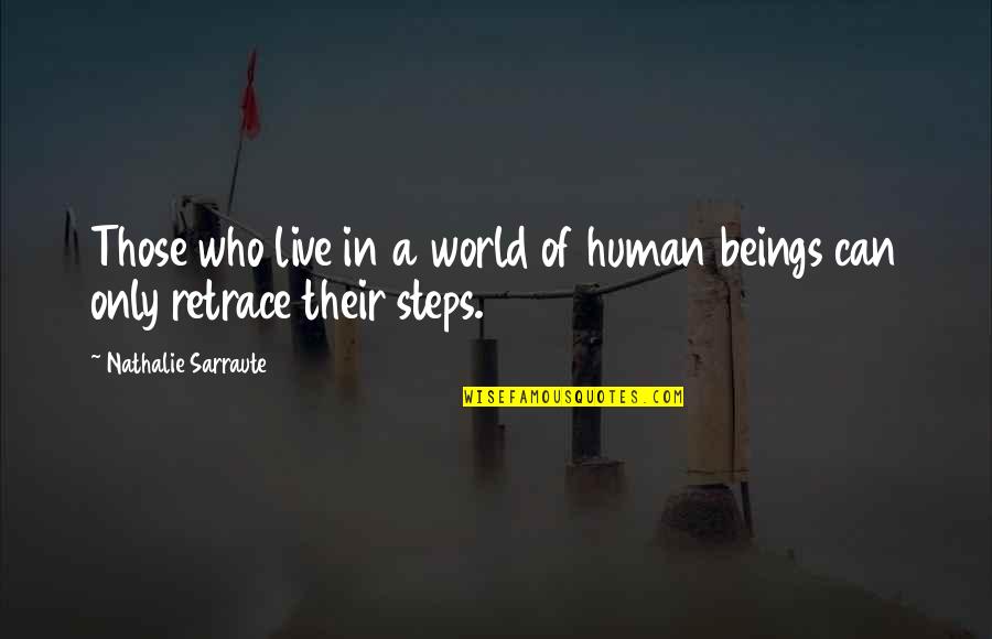 Retrace Quotes By Nathalie Sarraute: Those who live in a world of human