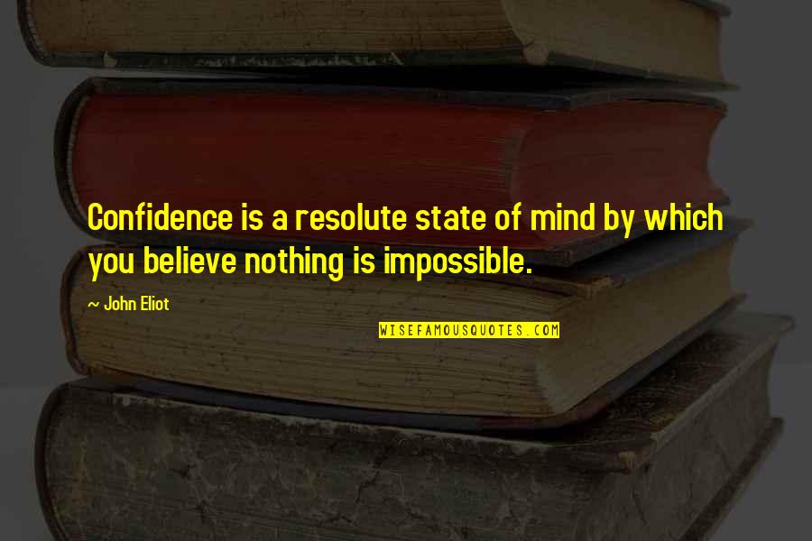 Retracement Survey Quotes By John Eliot: Confidence is a resolute state of mind by