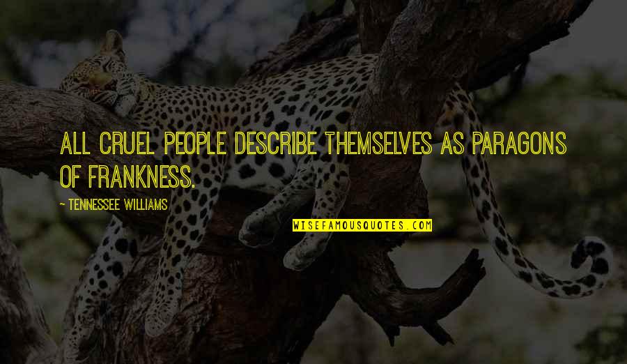 Retracement Survey Quotes By Tennessee Williams: All cruel people describe themselves as paragons of Retracement Survey Quotes By Tennessee Williams: All cruel people describe themselves as paragons of