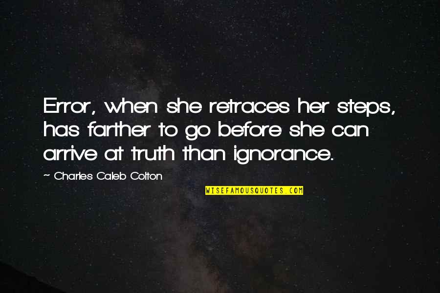 Retraces Quotes By Charles Caleb Colton: Error, when she retraces her steps, has farther