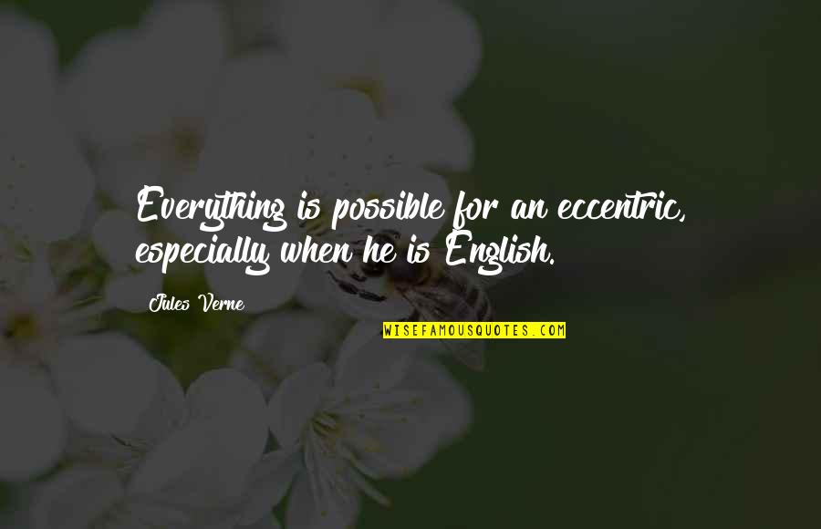 Retraces Quotes By Jules Verne: Everything is possible for an eccentric, especially when