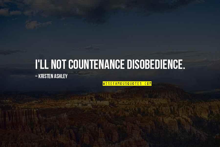 Retraces Quotes By Kristen Ashley: I'll not countenance disobedience.