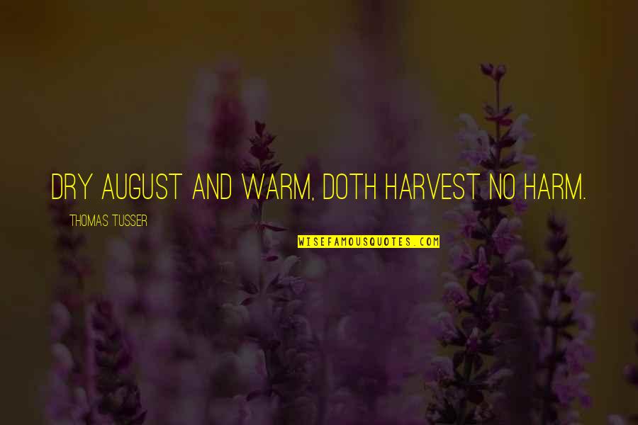 Retracing Quotes By Thomas Tusser: Dry August and warm, Doth harvest no harm.