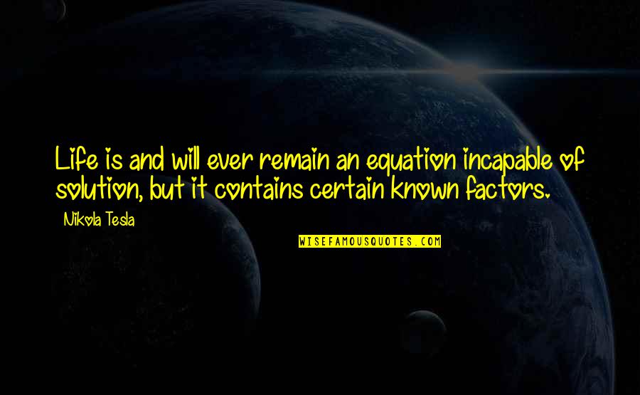 Retractable Awnings Quotes By Nikola Tesla: Life is and will ever remain an equation Retractable Awnings Quotes By Nikola Tesla: Life is and will ever remain an equation