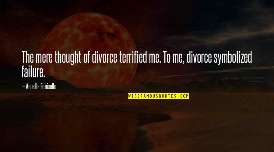 Retractable Patio Quotes By Annette Funicello: The mere thought of divorce terrified me. To Retractable Patio Quotes By Annette Funicello: The mere thought of divorce terrified me. To