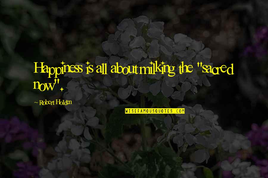 Retractable Patio Quotes By Robert Holden: Happiness is all about milking the "sacred now". Retractable Patio Quotes By Robert Holden: Happiness is all about milking the "sacred now".