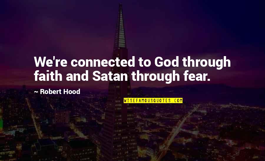 Retractables Quotes By Robert Hood: We're connected to God through faith and Satan