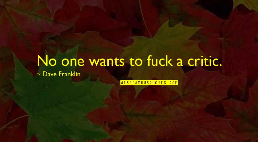 Retractarse Definicion Quotes By Dave Franklin: No one wants to fuck a critic. Retractarse Definicion Quotes By Dave Franklin: No one wants to fuck a critic.