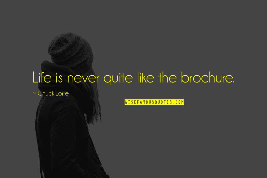 Retracted Tympanic Membrane Quotes By Chuck Lorre: Life is never quite like the brochure. Retracted Tympanic Membrane Quotes By Chuck Lorre: Life is never quite like the brochure.