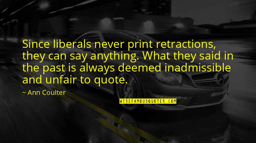 Retractions Quotes By Ann Coulter: Since liberals never print retractions, they can say