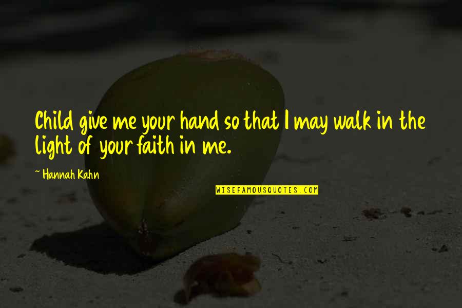 Retraer Quotes By Hannah Kahn: Child give me your hand so that I
