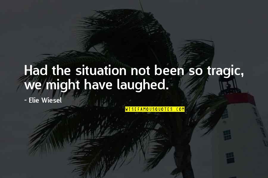 Retrain Your Brain Quotes By Elie Wiesel: Had the situation not been so tragic, we