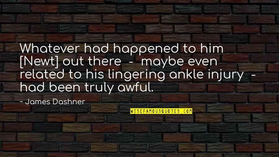 Retraint Quotes By James Dashner: Whatever had happened to him [Newt] out there