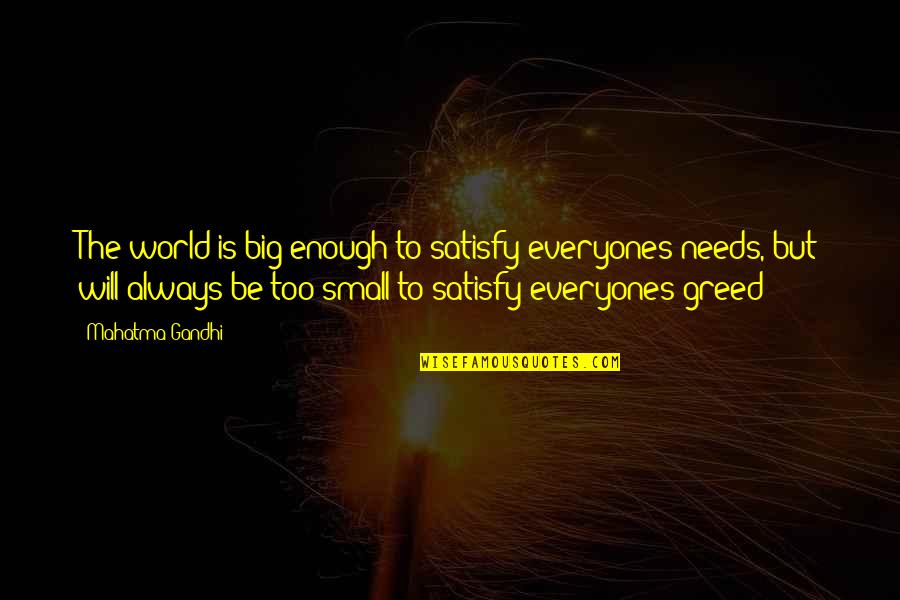 Retrancher Synonyme Quotes By Mahatma Gandhi: The world is big enough to satisfy everyones