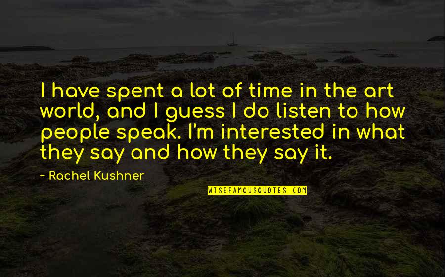 Retransmit Tv Quotes By Rachel Kushner: I have spent a lot of time in