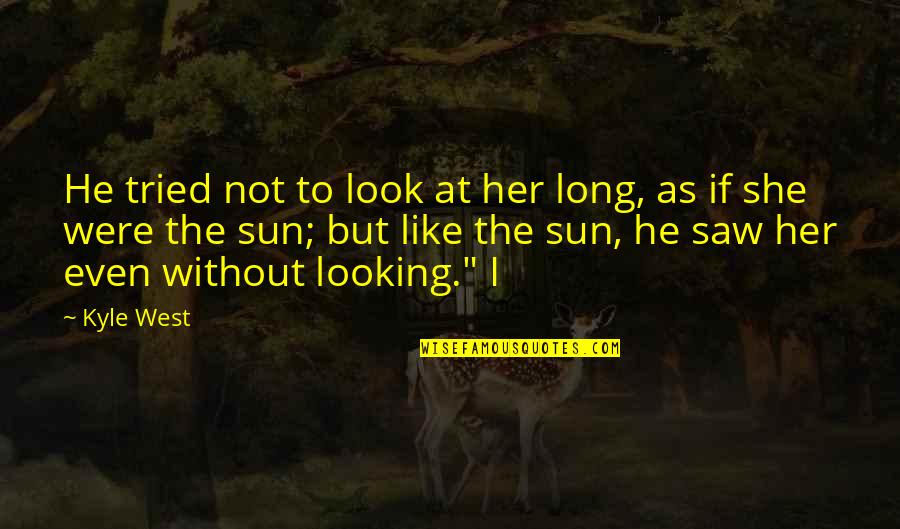 Retrasado Meme Quotes By Kyle West: He tried not to look at her long,