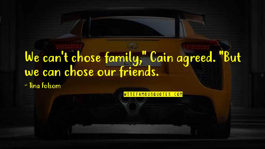 Retrasar Definicion Quotes By Tina Folsom: We can't chose family," Cain agreed. "But we