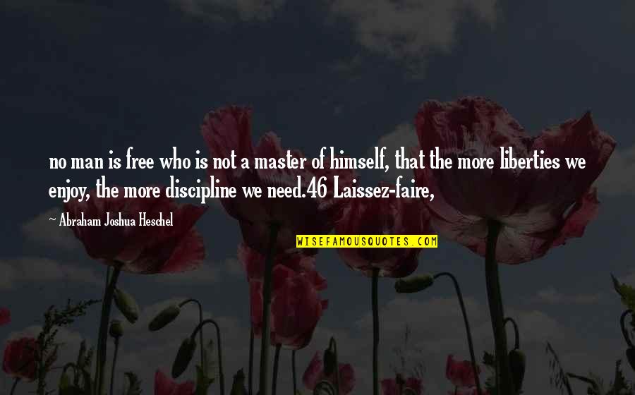 Retrase Quotes By Abraham Joshua Heschel: no man is free who is not a Retrase Quotes By Abraham Joshua Heschel: no man is free who is not a