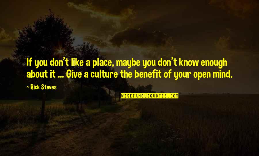 Retrase Quotes By Rick Steves: If you don't like a place, maybe you Retrase Quotes By Rick Steves: If you don't like a place, maybe you
