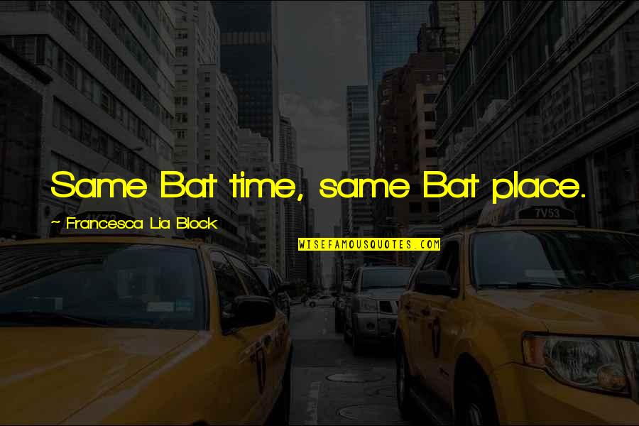 Retrasos De Menstruacion Quotes By Francesca Lia Block: Same Bat time, same Bat place. Retrasos De Menstruacion Quotes By Francesca Lia Block: Same Bat time, same Bat place.