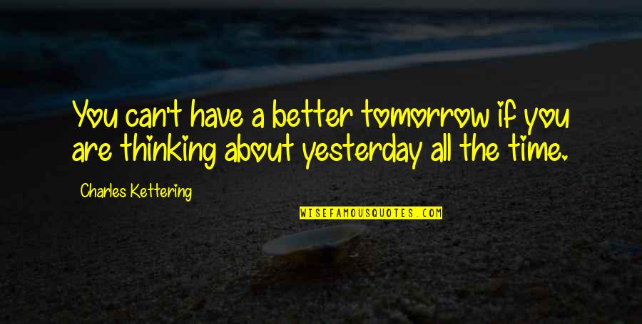 Retraumatization Quotes By Charles Kettering: You can't have a better tomorrow if you Retraumatization Quotes By Charles Kettering: You can't have a better tomorrow if you