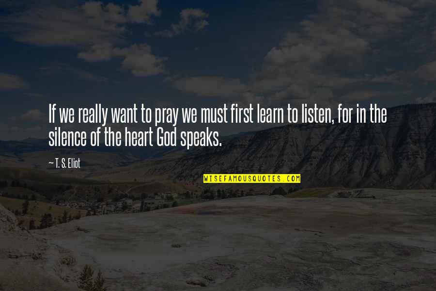 Retread Quotes By T. S. Eliot: If we really want to pray we must